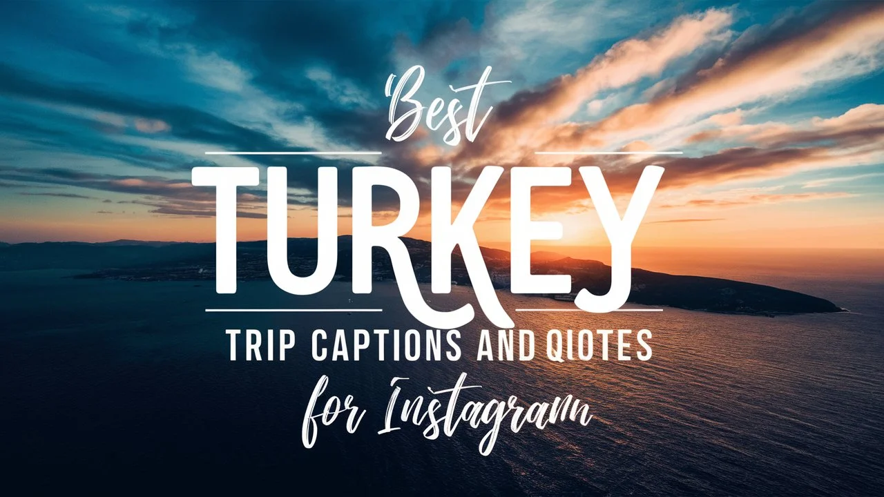 Best Turkey Trip Captions and Quotes for Instagram