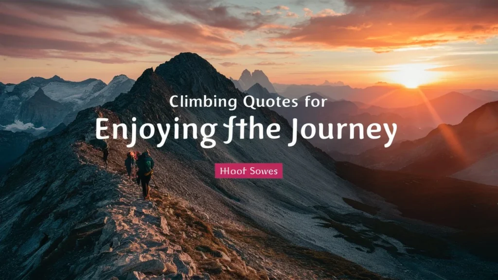 Climbing Quotes for Enjoying the Journey