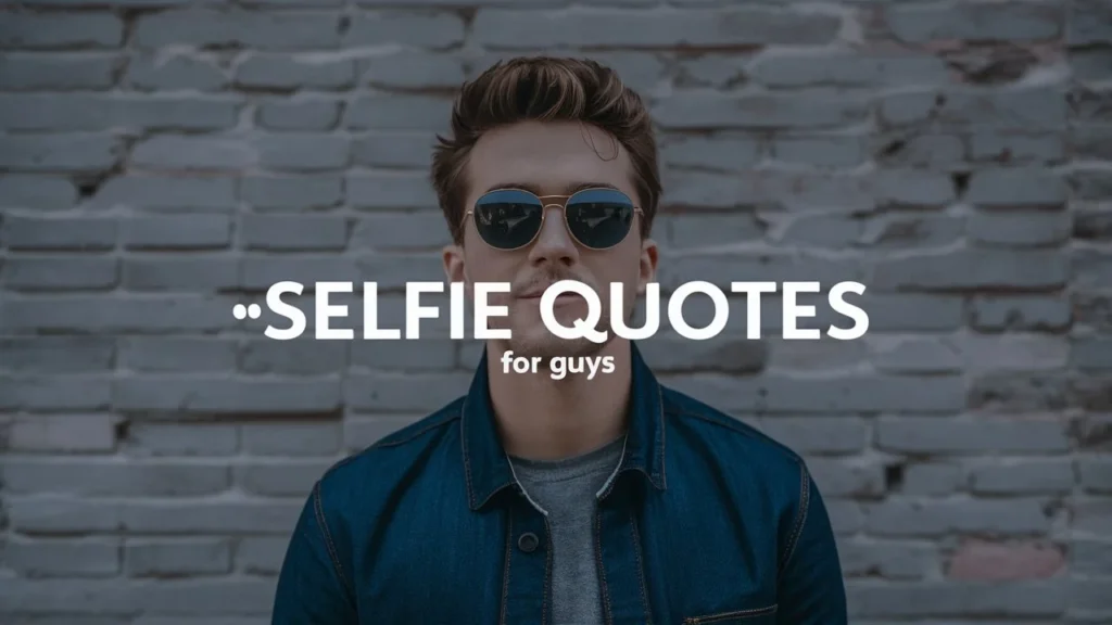 Selfie Quotes for Guys