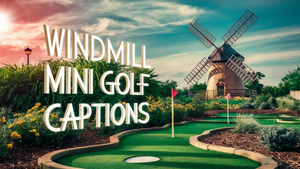 Windmill Mini Golf Captions