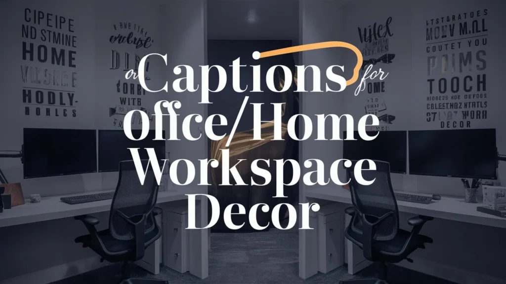 Captions for Office/Home Workspace Decor