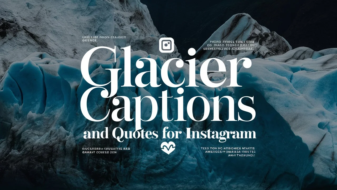 Glacier Captions and Quotes For Instagram