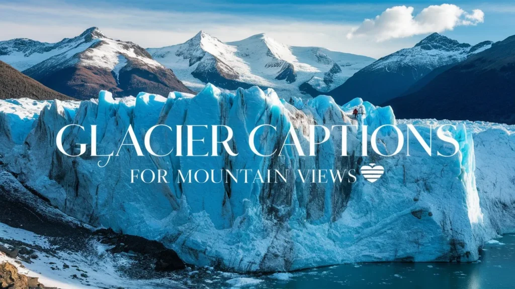 Glacier Captions for Mountain Views