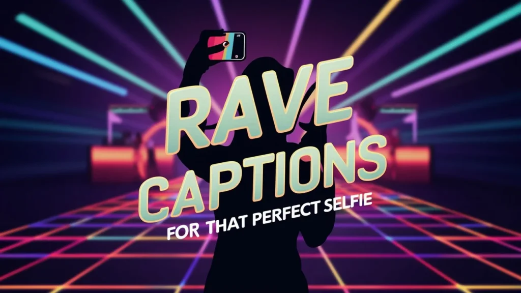 Rave Captions for That Perfect Selfie