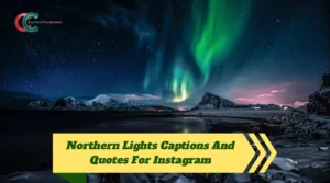 Northern Lights Captions And Quotes For Instagram